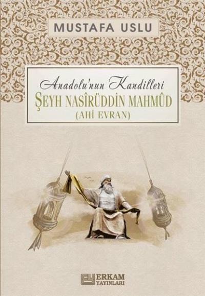 Şeyh Nasirüddin Mahmud-Ahi Evran: Anadolu'nun Kandilleri Mustafa Uslu