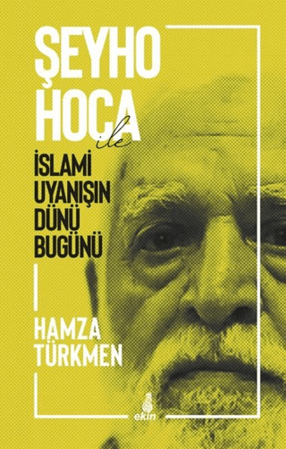 Şeyho Hoca İle İslami Uyanışın Dünü Bugünü Hamza Türkmen