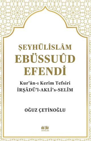 Şeyhülislam Ebüssuud Efendi ve Kur'an-I Kerim Tefsiri Oğuz Çetinoğlu