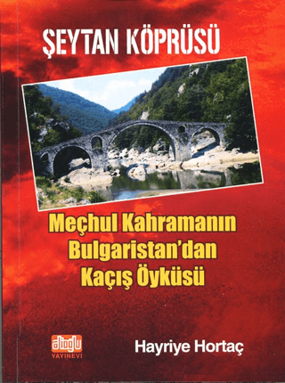 Şeytan Köprüsü - Meçhul Kahramanın Bulgaristan'dan Kaçış Öyküsü