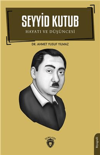 Seyyid Kutub: Hayatı ve Düşüncesi Ahmet Yusuf Yılmaz