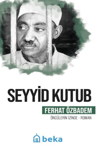 Seyyid Kutub Öncülerin İzinde Ferhat Özbadem