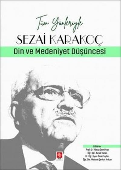 Sezai Karakoç: Din ve Medeniyet Düşüncesi - Tüm Yönleriyle Yılmaz Demi