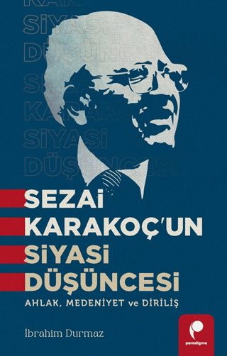 Sezai Karakoç'un Siyasi Düşüncesi - Ahlak Medeniyet ve Diriliş İbrahim