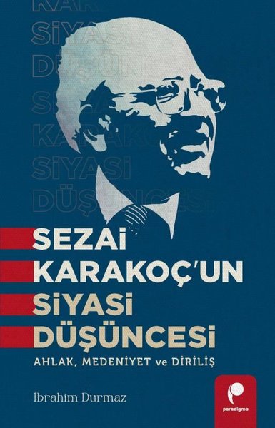 Sezai Karakoç'un Siyasi Düşüncesi - Ahlak Medeniyet ve Diriliş İbrahim