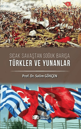 Sıcak Savaştan Soğuk Barışa Türkler ve Yunanlılar Salim Gökçen