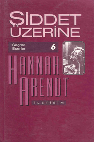 Şiddet Üzerine Seçme Eserler 6 %27 indirimli Hannah Arendt