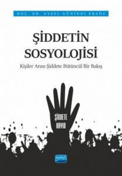 Şiddetin Sosyolojiisi: Kişiler Arası Şiddete Bütüncül Bir Bakış Aysel 