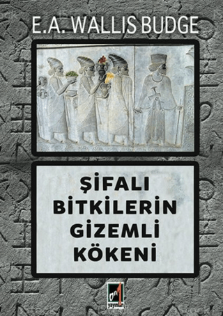 Şifalı Bitkilerin Gizemli Kökeni E.A. Wallis Budge