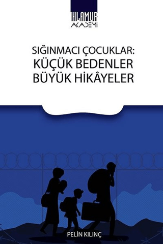 Sığınmacı Çocuklar: Küçük Bedenler Büyük Hikayeler Pelin Kılınç