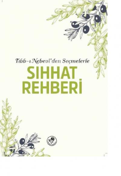 Sıhhat Rehberi - Tıbb-ı Nebevi'den Seçmelerle Kolektif