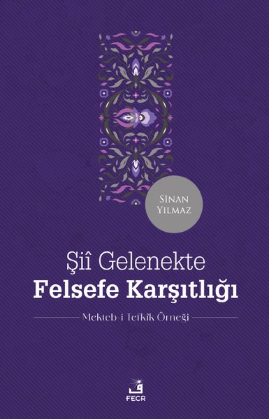 Şii Gelenekte Felsefe Karşıtlığı - Mekteb-i Tefkik Örneği Sinan Yılmaz