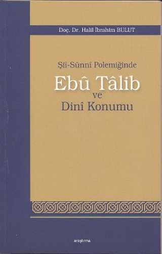 Şii-Sunni Polemiğinde Ebu Talib ve Dini Konumu Halil İbrahim Bulut