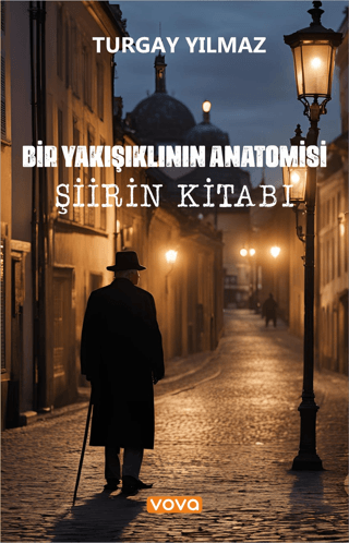 Bir Yakışıklının Anatomisi - Şiirin Kitabı Turgay Yılmaz