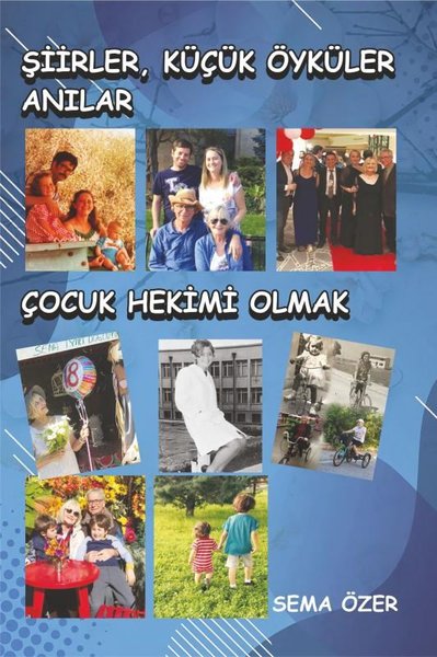 Şiirler, Küçük Öyküler, Anılar - Çocuk Hekimi Olmak Sema Özer