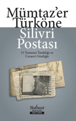 Silivri Postası - 15 Temmuz Tanıklığı ve Cezaevi Günlüğü Mümtaz'er Tür