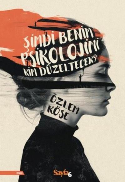 Şimdi Benim Psikolojimi Kim Düzeltecek? Özlem Köse