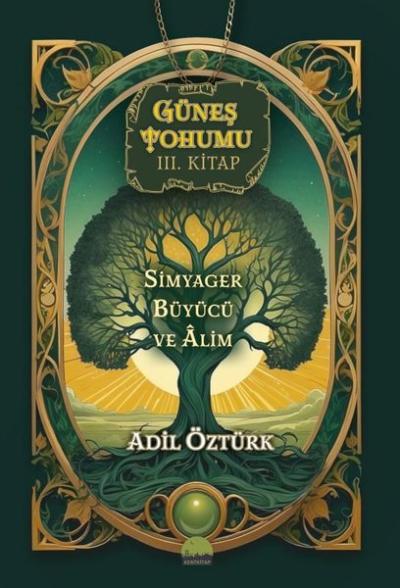 Simyager Büyücü ve Alim - Güneş Tohumu 3. Kitap Adil Öztürk