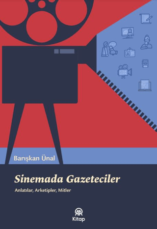 Sinemada Gazeteciler: Anlatılar Arketipler Mitler Barışkan Ünal