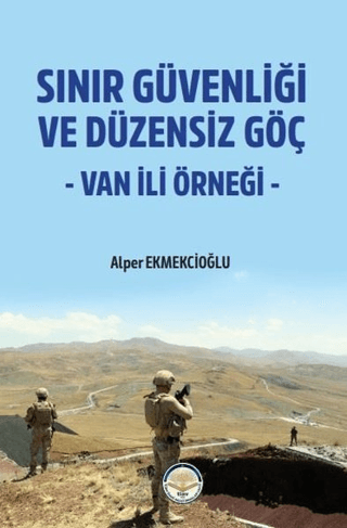 Sınır Güvenliği ve Düzensiz Göç - Van ili Örneği Alper Ekmekcioğlu