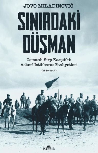 Sınırdaki Düşman: Osmanlı - Sırp Karşılıklı Askeri İstihbarat Faaliyet