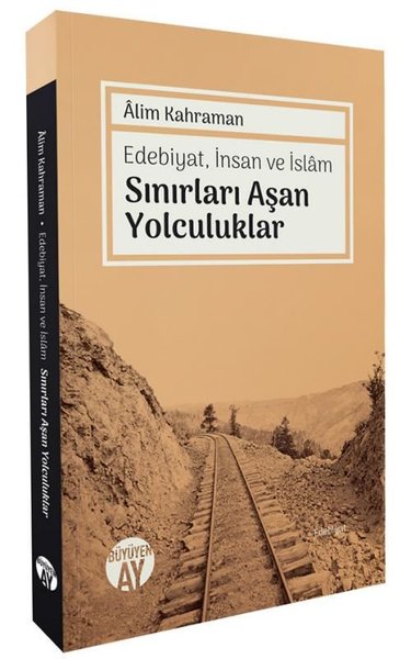 Sınırları Aşan Yolculuklar - Edebiyat İnsan ve İslam Alim Kahraman