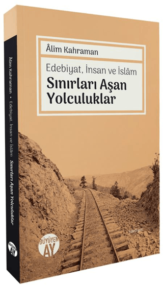 Sınırları Aşan Yolculuklar - Edebiyat İnsan ve İslam Alim Kahraman