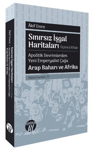 Sınırsız İşgal Haritaları Üçüncü Kitap - Apolitik Devrimlerden Yeni Em