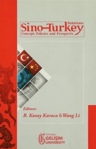 Sino - Turkey Relations : Concept Policies and Prospects %15 indirimli