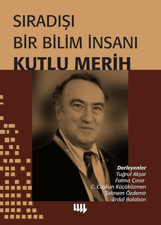 Sıradışı Bir Bilim İnsanı Kutlu Merih Tuğrul Akşar