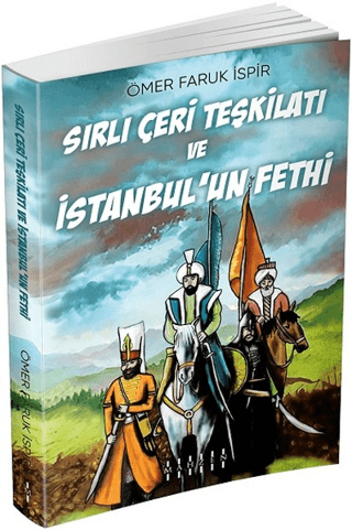 Sırlı Çeri Teşkilatı ve İstanbul'un Fethi Ömer Faruk İspir