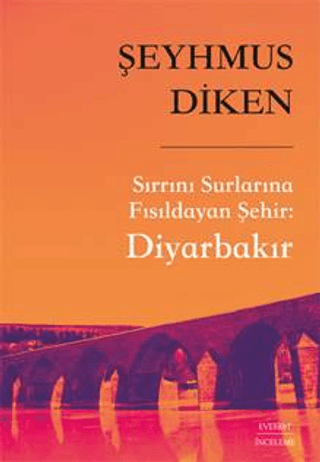 Sırrını Surlarına Fısıldayan Şehir: Diyarbakır Şeyhmus Diken