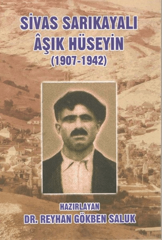 Sivas Sarıkayalı Aşık Hüseyin (1907-1942) Reyhan Gökben Saluk