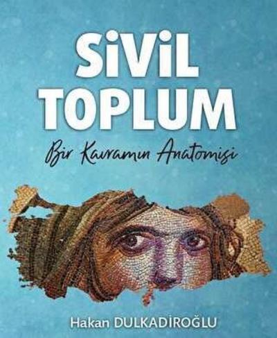 Sivil Toplum - Bir Kavramın Anatomisi Hakan Dulkadiroğlu