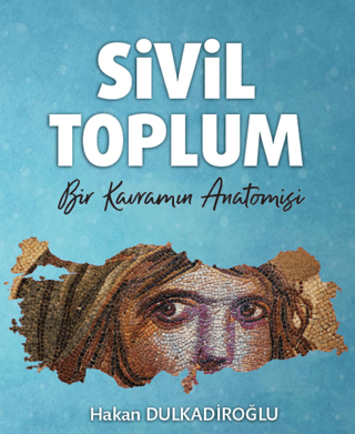 Sivil Toplum - Bir Kavramın Anatomisi Hakan Dulkadiroğlu