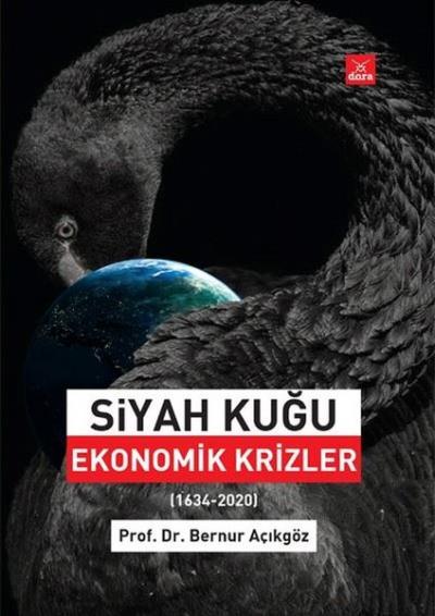 Siyah Kuğu: Ekonomik Krizler 1634 - 2020 Bernur Açıkgöz