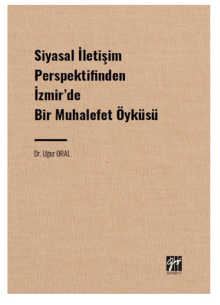 Siyasal İletişim Perspektifinden İzmir' de Bir Muhalefet Öyküsü Uğur O