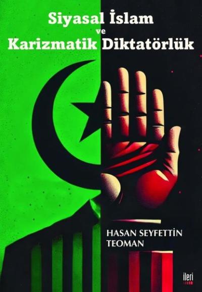 Siyasal İslam ve Karizmatik Diktatörlük Hasan Seyfettin Teoman