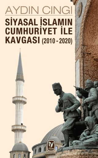 Siyasal İslamın Cumhuriyet ile Kavgası (2010-2020) Aydın Cıngı