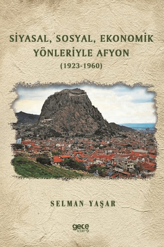 Siyasal Sosyal Ekonomik Yönleriyle Afyon (1923-1960) Selman Yaşar