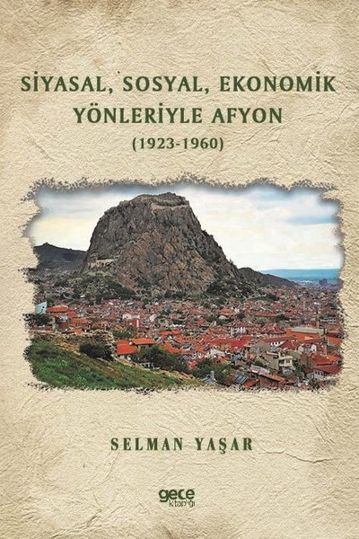 Siyasal Sosyal Ekonomik Yönleriyle Afyon (1923-1960) Selman Yaşar