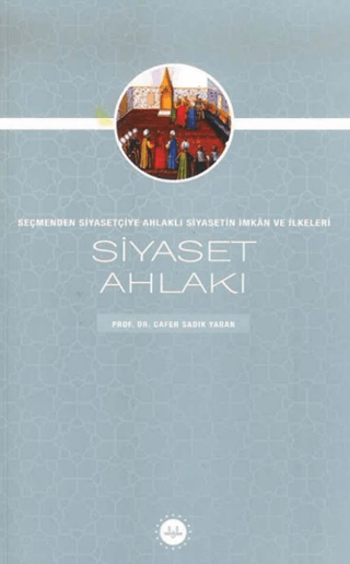 Siyaset Ahlakı Seçmenden Siyasetçiye Ahlaklı Siyasetin İmkan ve İlkele