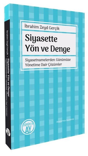 Siyasette Yön ve Denge - Siyasetnamelerden Günümüze Yönetime Dair Çözü