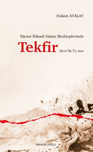 Siyasi-İtikadi İslam Mezheplerinde Tekfir Hicri İlk Üç Asır Hakan Atal