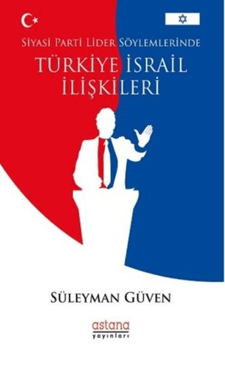 Siyasi Parti Lider Söylemlerinde Türkiye İsrail İlişkileri Süleyman Gü