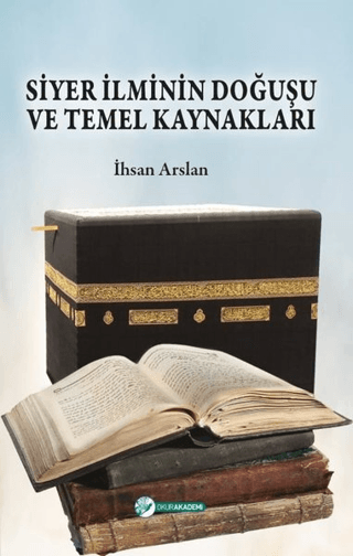 Siyer İlminin Doğuşu ve Temel Kaynakları İhsan Arslan