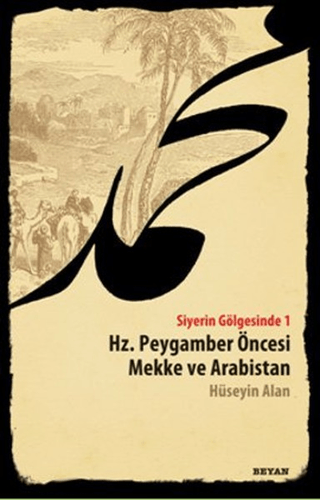 Hz. Peygamber Öncesi Mekke ve Arabistan - Siyerin Gölgesinde 1 Hüseyin