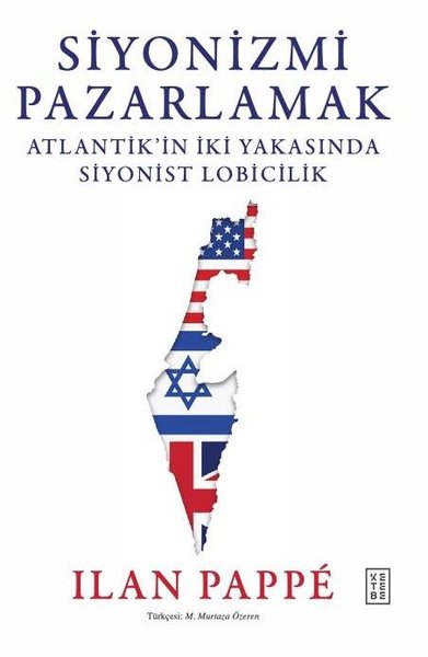 Siyonizmi Pazarlamak - Atlantik’in İki Yakasında Siyonist Lobicilik İl