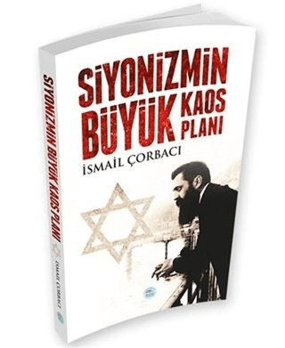 Siyonizmin Büyük Kaos Planı İsmail Çorbacı