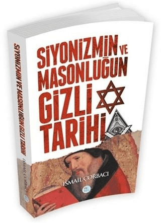 Siyonizmin ve Masonluğun Gizli Tarihi İsmail Çorbacı